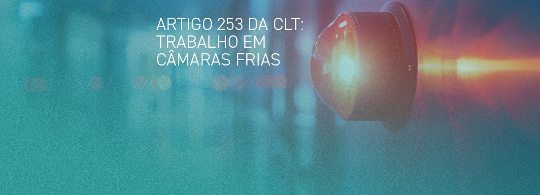 Artigo 253 da CLT: Trabalho em Câmaras Frias